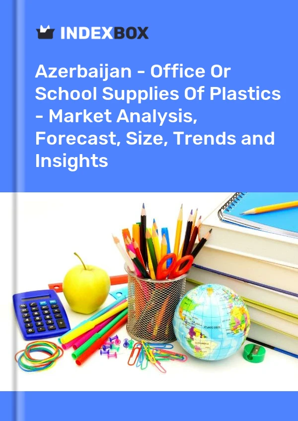 Report Azerbaijan - Office or School Supplies of Plastics - Market Analysis, Forecast, Size, Trends and Insights for 499$