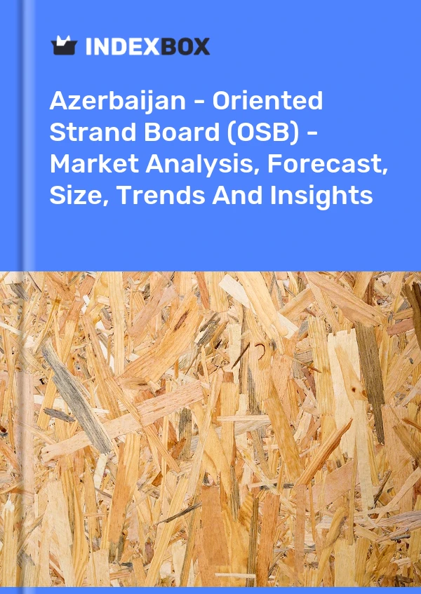 Report Azerbaijan - Oriented Strand Board (OSB) - Market Analysis, Forecast, Size, Trends and Insights for 499$