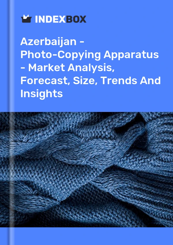 Report Azerbaijan - Photo-Copying Apparatus - Market Analysis, Forecast, Size, Trends and Insights for 499$