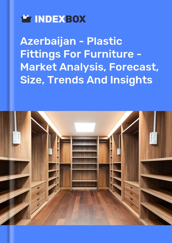 Report Azerbaijan - Plastic Fittings for Furniture - Market Analysis, Forecast, Size, Trends and Insights for 499$