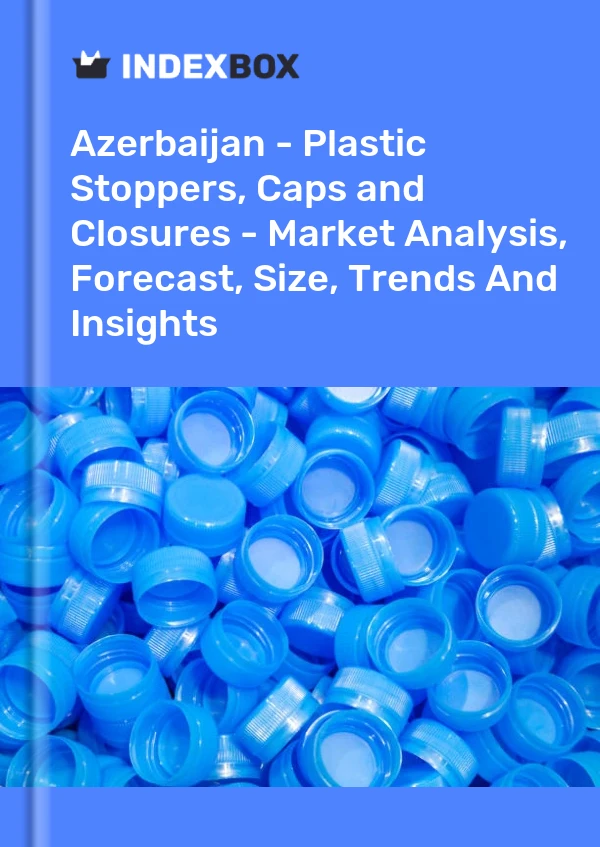Report Azerbaijan - Plastic Stoppers, Caps and Closures - Market Analysis, Forecast, Size, Trends and Insights for 499$