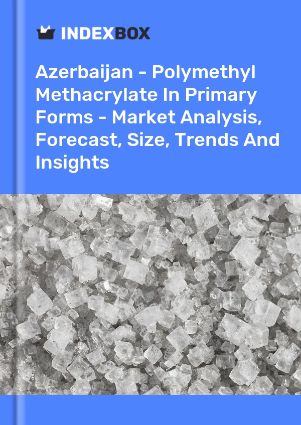 Report Azerbaijan - Polymethyl Methacrylate in Primary Forms - Market Analysis, Forecast, Size, Trends and Insights for 499$