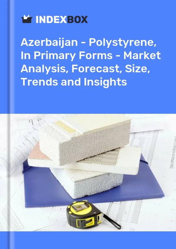 Azerbaijan - Polystyrene, In Primary Forms - Market Analysis, Forecast, Size, Trends and Insights