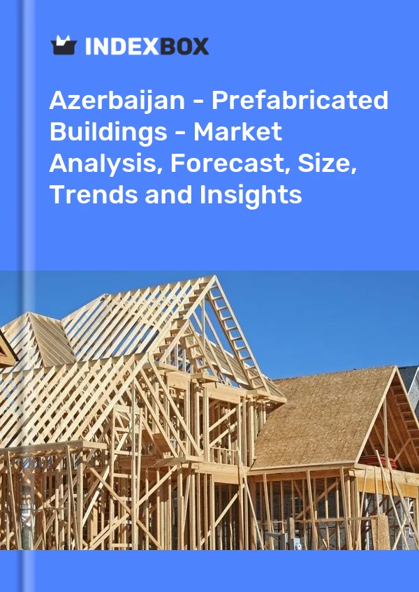 Report Azerbaijan - Prefabricated Buildings - Market Analysis, Forecast, Size, Trends and Insights for 499$