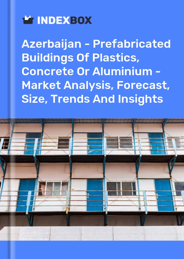 Report Azerbaijan - Prefabricated Buildings of Plastics, Concrete or Aluminium - Market Analysis, Forecast, Size, Trends and Insights for 499$