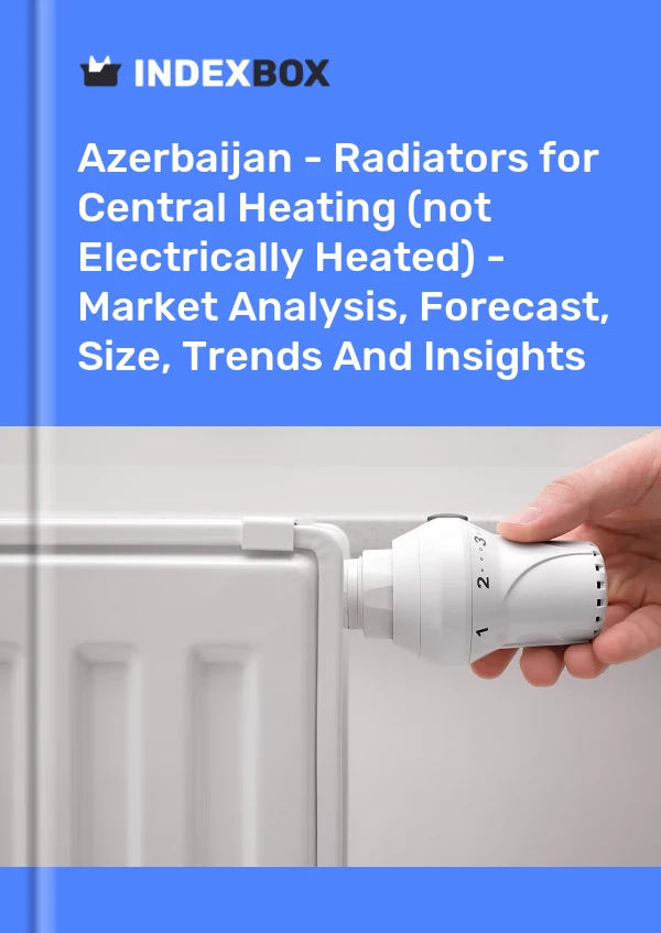 Report Azerbaijan - Radiators for Central Heating (Not Electrically Heated) - Market Analysis, Forecast, Size, Trends and Insights for 499$