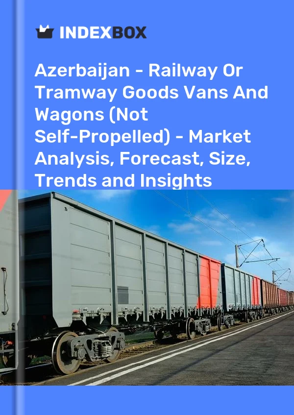 Report Azerbaijan - Railway or Tramway Goods Vans and Wagons (Not Self-Propelled) - Market Analysis, Forecast, Size, Trends and Insights for 499$