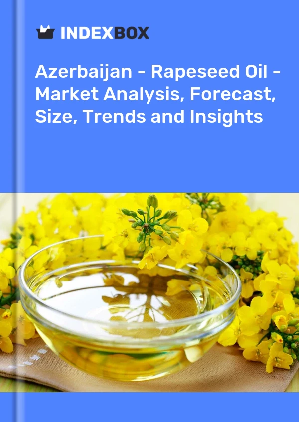 Azerbaijan - Rapeseed Oil - Market Analysis, Forecast, Size, Trends and Insights