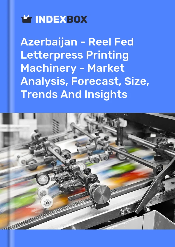 Report Azerbaijan - Reel Fed Letterpress Printing Machinery - Market Analysis, Forecast, Size, Trends and Insights for 499$