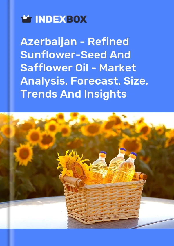 Azerbaijan - Refined Sunflower-Seed And Safflower Oil - Market Analysis, Forecast, Size, Trends And Insights