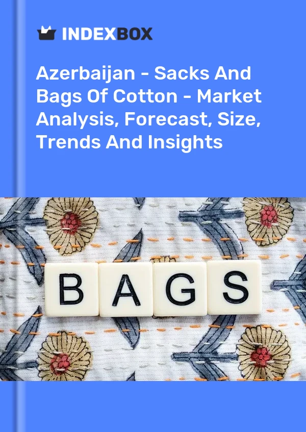Report Azerbaijan - Sacks and Bags of Cotton - Market Analysis, Forecast, Size, Trends and Insights for 499$