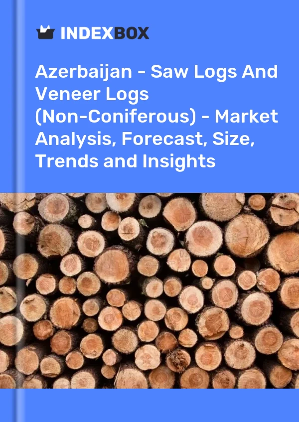 Azerbaijan - Saw Logs And Veneer Logs (Non-Coniferous) - Market Analysis, Forecast, Size, Trends and Insights