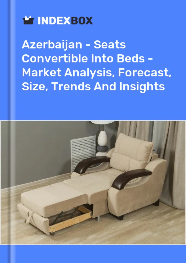 Report Azerbaijan - Seats Convertible Into Beds - Market Analysis, Forecast, Size, Trends and Insights for 499$