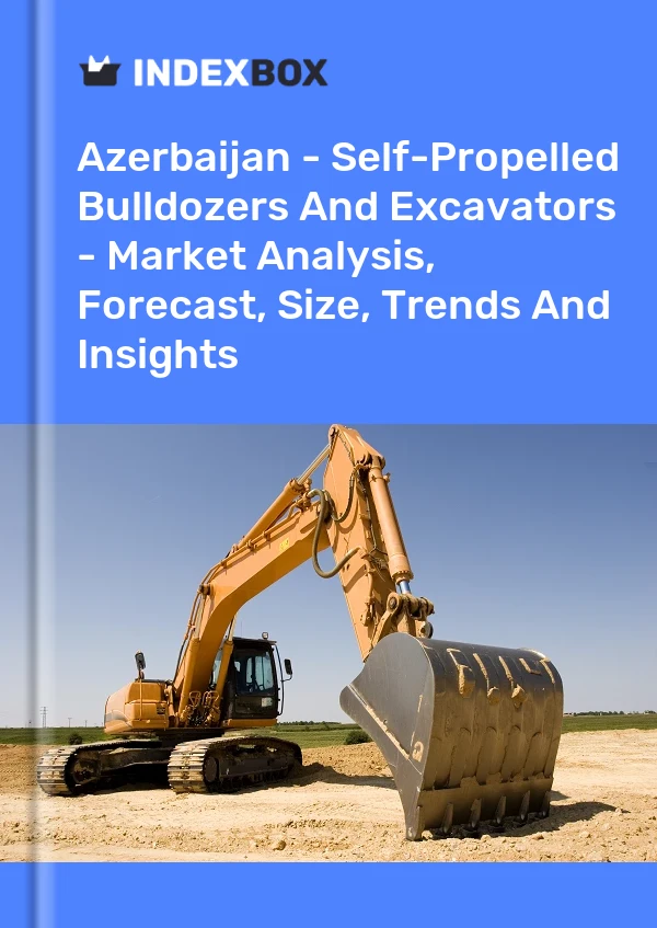Report Azerbaijan - Self-Propelled Bulldozers and Excavators - Market Analysis, Forecast, Size, Trends and Insights for 499$