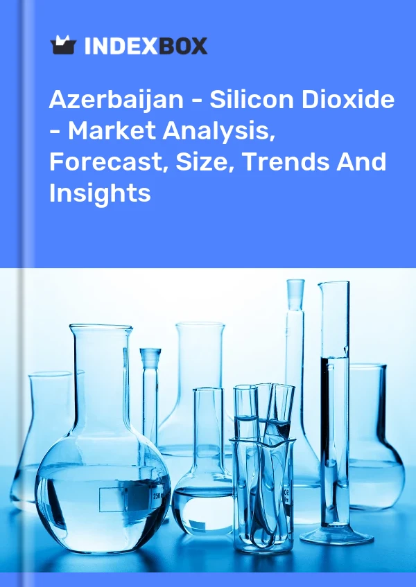 Azerbaijan - Silicon Dioxide - Market Analysis, Forecast, Size, Trends And Insights