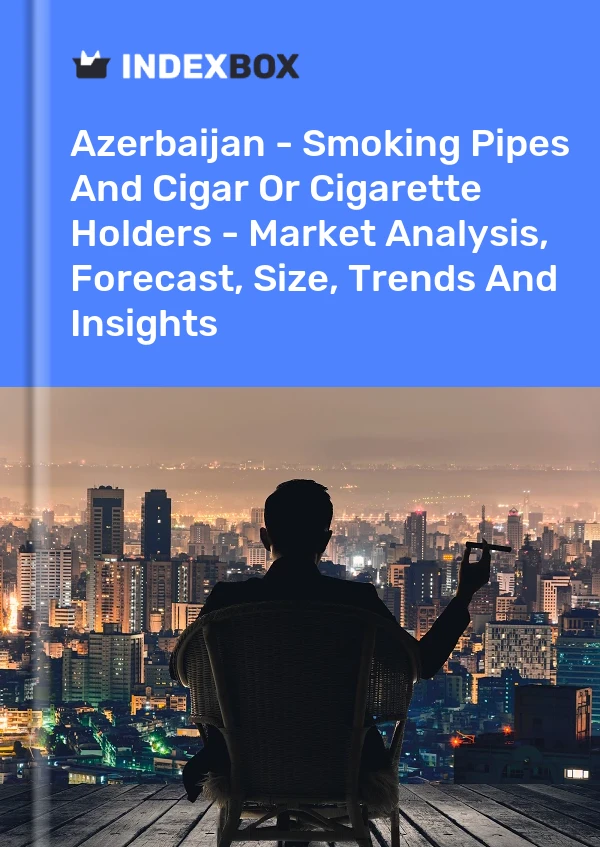 Report Azerbaijan - Smoking Pipes and Cigar or Cigarette Holders - Market Analysis, Forecast, Size, Trends and Insights for 499$