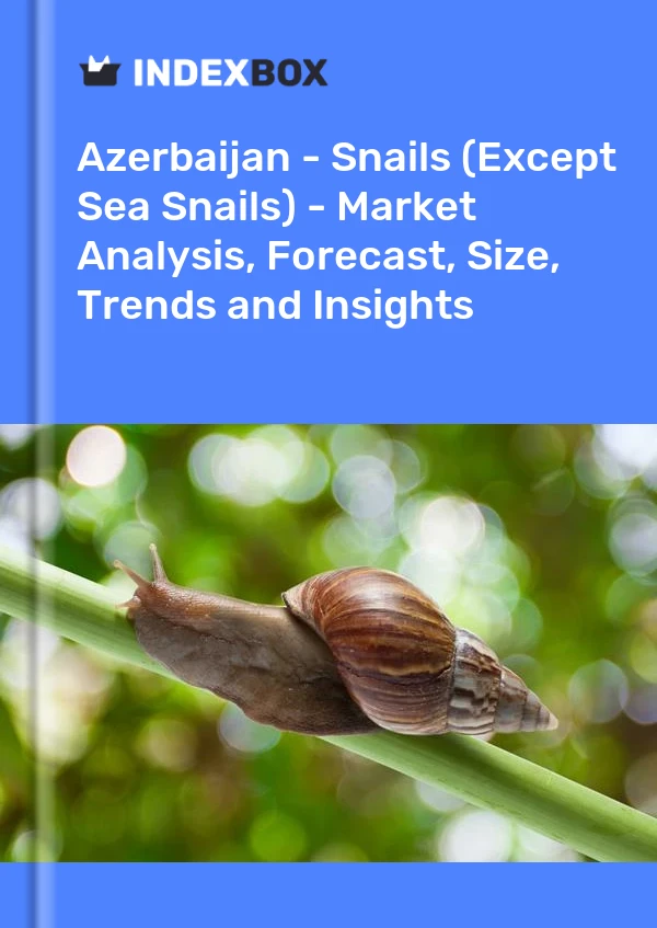 Report Azerbaijan - Snails (Except Sea Snails) - Market Analysis, Forecast, Size, Trends and Insights for 499$