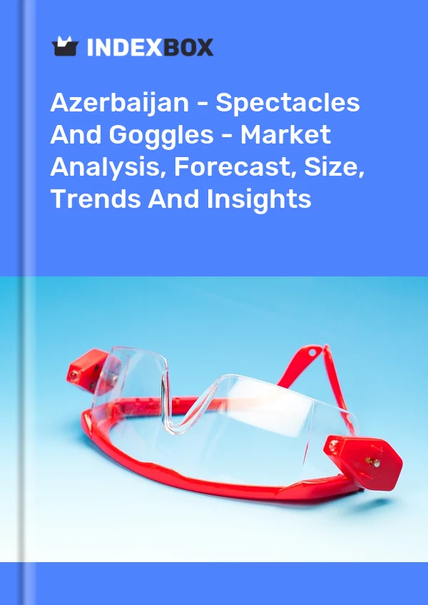 Report Azerbaijan - Spectacles and Goggles - Market Analysis, Forecast, Size, Trends and Insights for 499$