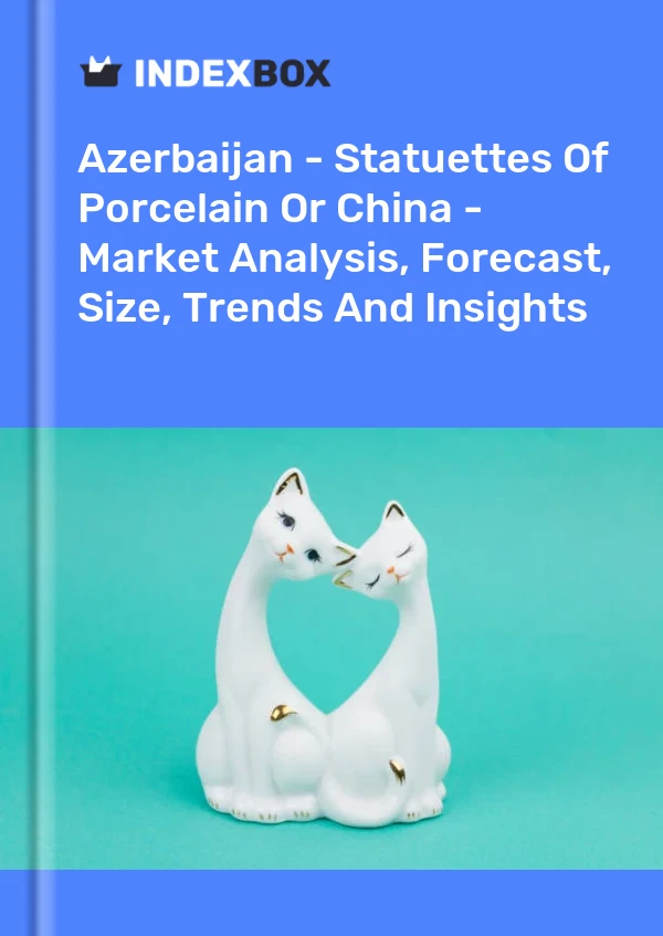 Azerbaijan - Statuettes Of Porcelain Or China - Market Analysis, Forecast, Size, Trends And Insights