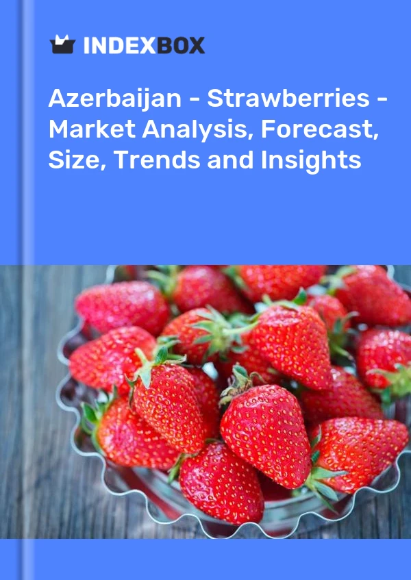 Report Azerbaijan - Strawberries - Market Analysis, Forecast, Size, Trends and Insights for 499$