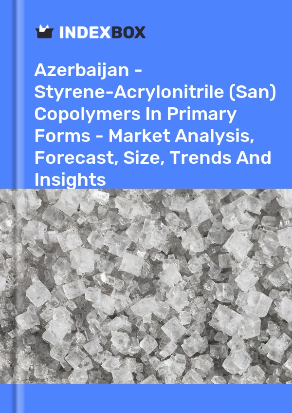 Report Azerbaijan - Styrene-Acrylonitrile (San) Copolymers in Primary Forms - Market Analysis, Forecast, Size, Trends and Insights for 499$