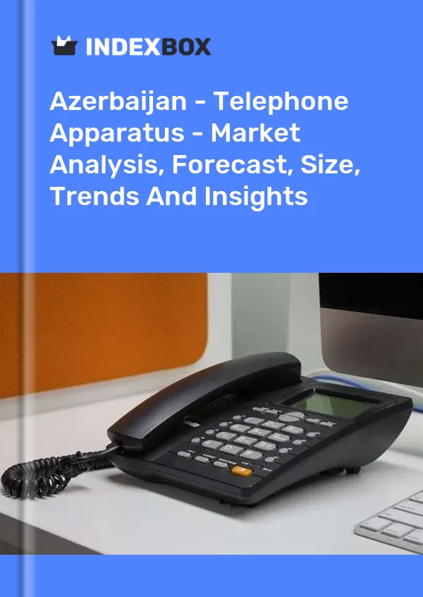 Azerbaijan - Telephone Apparatus - Market Analysis, Forecast, Size, Trends And Insights