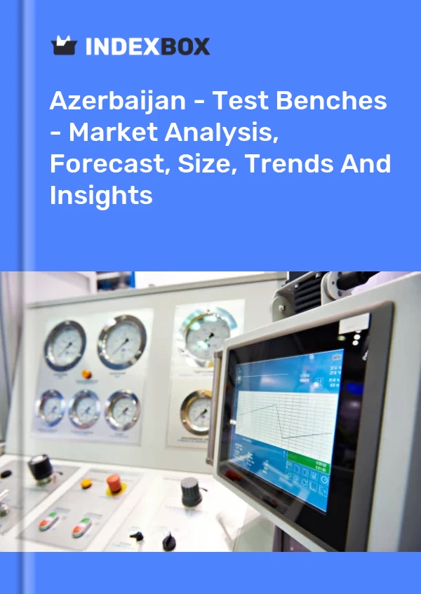 Report Azerbaijan - Test Benches - Market Analysis, Forecast, Size, Trends and Insights for 499$