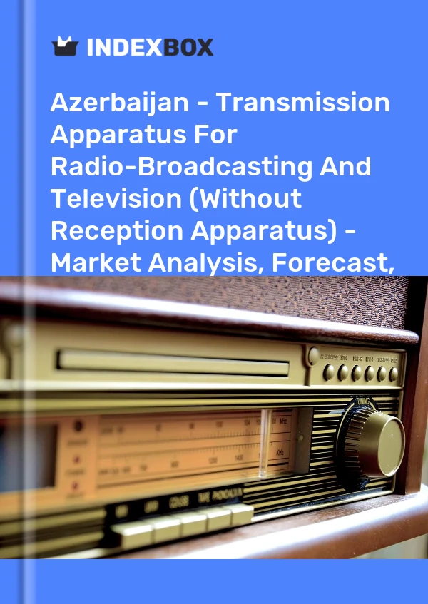 Report Azerbaijan - Transmission Apparatus for Radio-Broadcasting and Television (Without Reception Apparatus) - Market Analysis, Forecast, Size, Trends and Insights for 499$