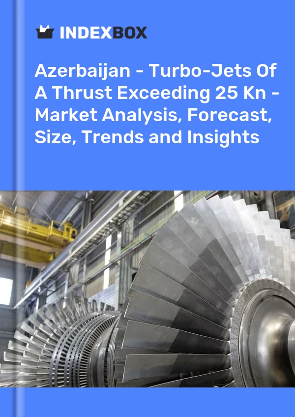 Report Azerbaijan - Turbo-Jets of A Thrust Exceeding 25 Kn - Market Analysis, Forecast, Size, Trends and Insights for 499$