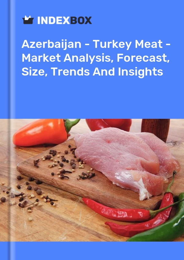 Report Azerbaijan - Turkey Meat - Market Analysis, Forecast, Size, Trends and Insights for 499$