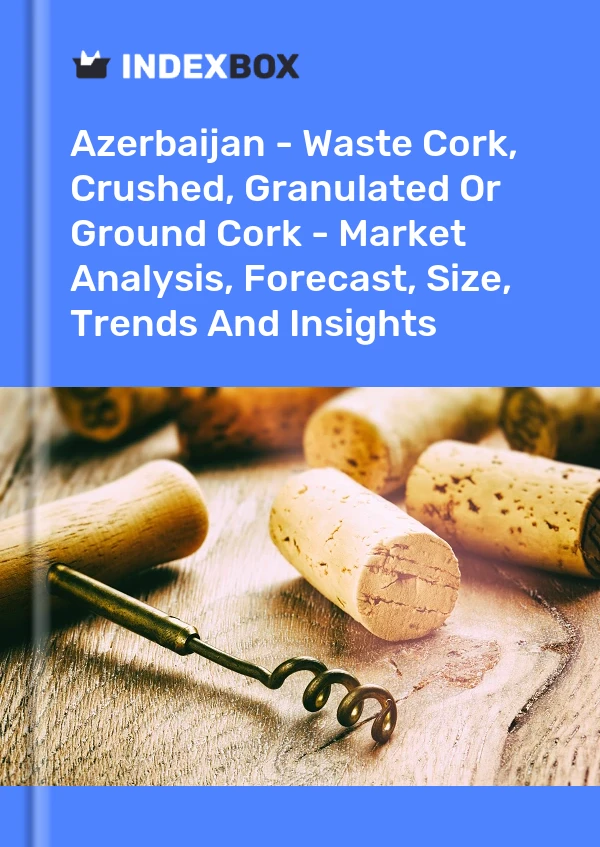 Report Azerbaijan - Waste Cork, Crushed, Granulated or Ground Cork - Market Analysis, Forecast, Size, Trends and Insights for 499$