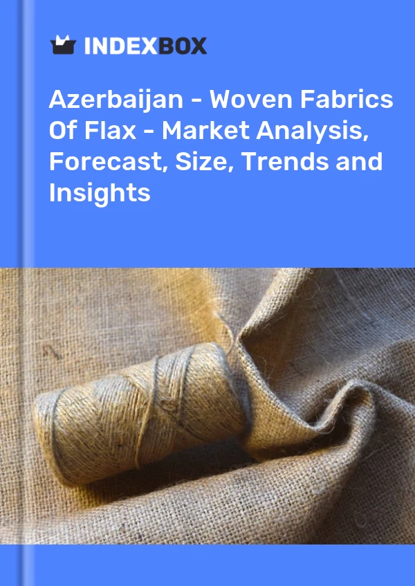 Report Azerbaijan - Woven Fabrics of Flax - Market Analysis, Forecast, Size, Trends and Insights for 499$