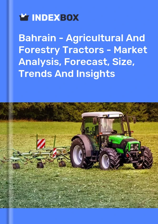 Report Bahrain - Agricultural and Forestry Tractors - Market Analysis, Forecast, Size, Trends and Insights for 499$