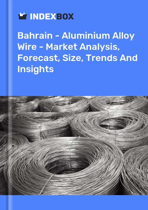 Report Bahrain - Aluminium Alloy Wire - Market Analysis, Forecast, Size, Trends and Insights for 499$