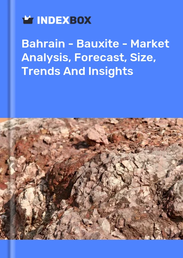 Report Bahrain - Bauxite - Market Analysis, Forecast, Size, Trends and Insights for 499$