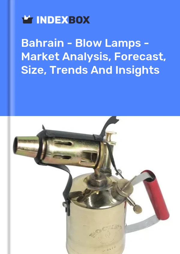 Report Bahrain - Blow Lamps - Market Analysis, Forecast, Size, Trends and Insights for 499$