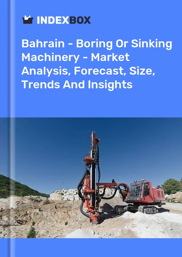 Report Bahrain - Boring or Sinking Machinery - Market Analysis, Forecast, Size, Trends and Insights for 499$