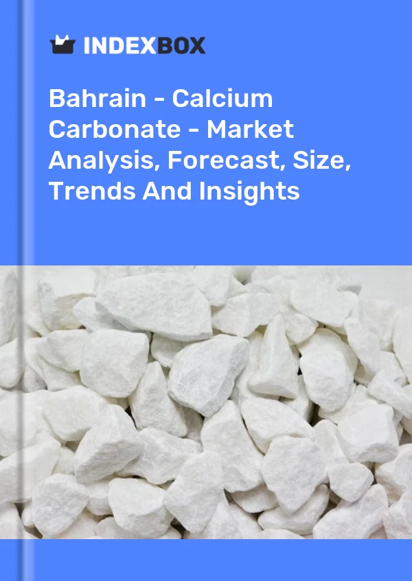 Report Bahrain - Calcium Carbonate - Market Analysis, Forecast, Size, Trends and Insights for 499$