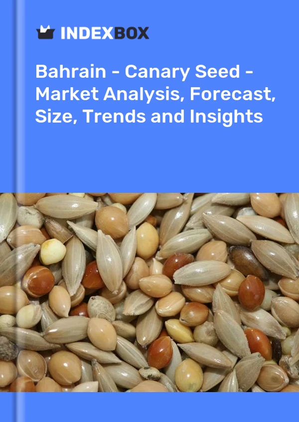 Report Bahrain - Canary Seed - Market Analysis, Forecast, Size, Trends and Insights for 499$
