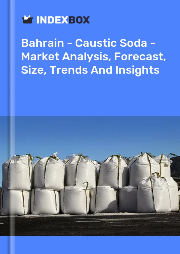 Bahrain - Caustic Soda - Market Analysis, Forecast, Size, Trends And Insights