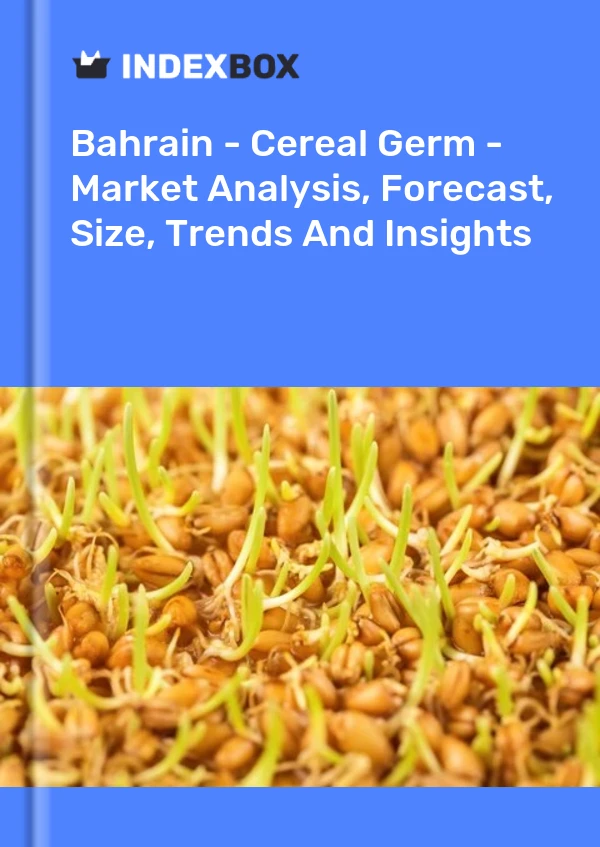 Bahrain - Cereal Germ - Market Analysis, Forecast, Size, Trends And Insights