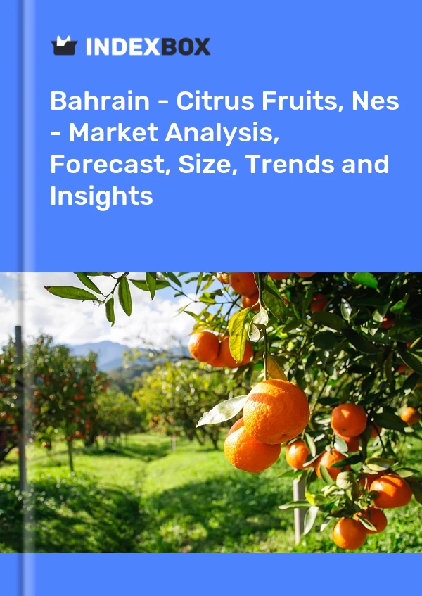 Report Bahrain - Citrus Fruits, Nes - Market Analysis, Forecast, Size, Trends and Insights for 499$