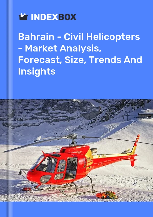 Report Bahrain - Civil Helicopters - Market Analysis, Forecast, Size, Trends and Insights for 499$