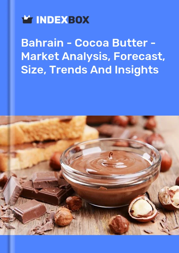 Bahrain - Cocoa Butter - Market Analysis, Forecast, Size, Trends And Insights