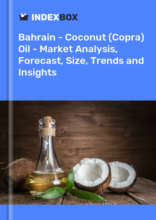 Bahrain - Coconut (Copra) Oil - Market Analysis, Forecast, Size, Trends and Insights