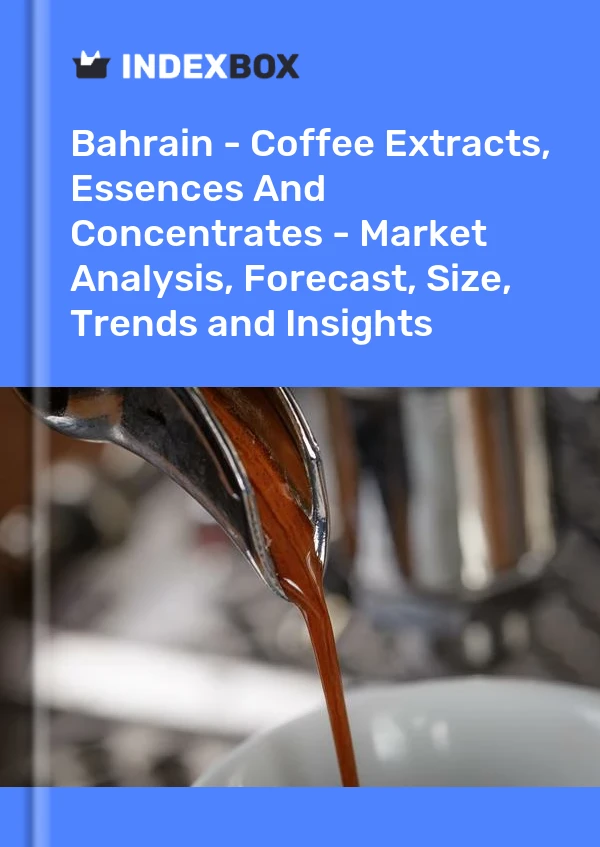 Report Bahrain - Coffee Extracts, Essences and Concentrates - Market Analysis, Forecast, Size, Trends and Insights for 499$
