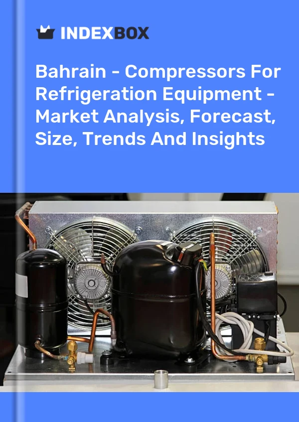 Report Bahrain - Compressors for Refrigeration Equipment - Market Analysis, Forecast, Size, Trends and Insights for 499$