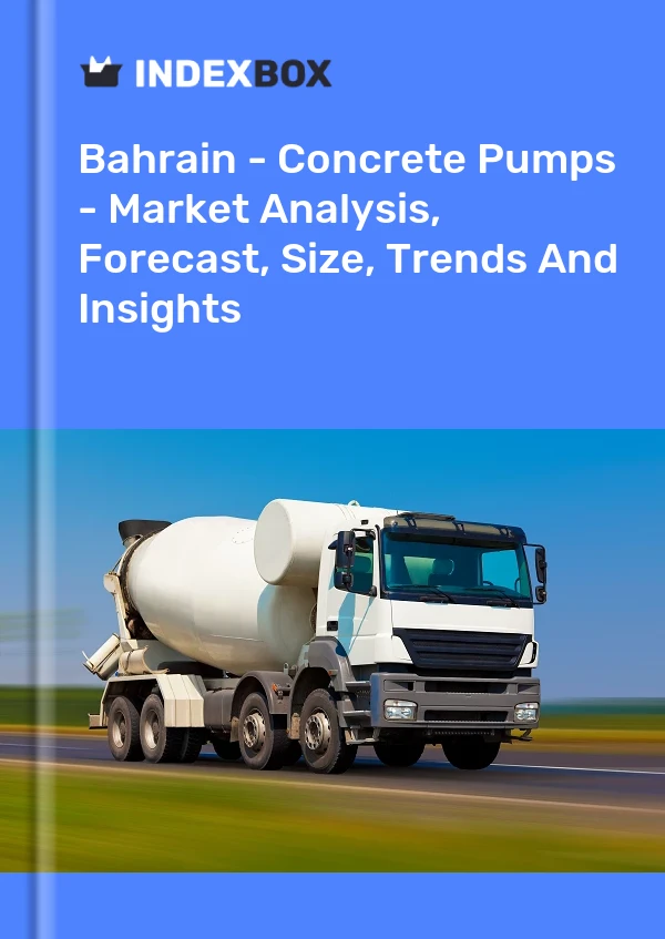Report Bahrain - Concrete Pumps - Market Analysis, Forecast, Size, Trends and Insights for 499$