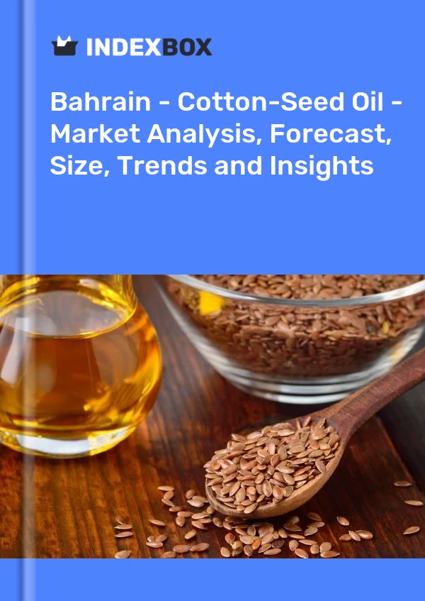 Bahrain - Cotton-Seed Oil - Market Analysis, Forecast, Size, Trends and Insights