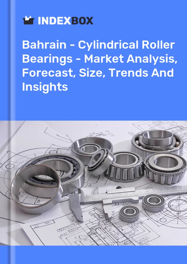 Bahrain - Cylindrical Roller Bearings - Market Analysis, Forecast, Size, Trends And Insights
